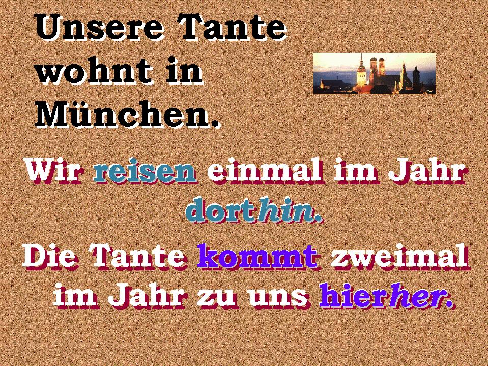 Our aunt lives in Munich.        We travel there once a year.          She comes here to see us twice a year.